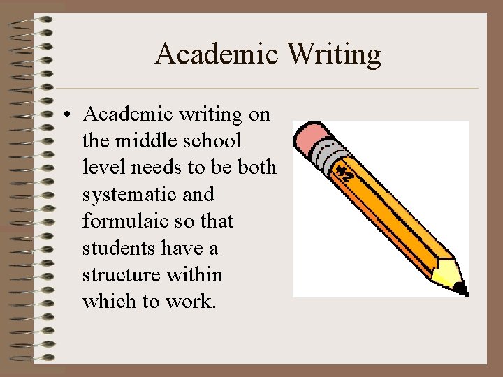 Academic Writing • Academic writing on the middle school level needs to be both