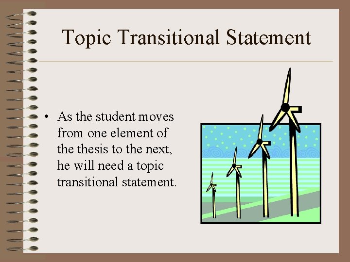 Topic Transitional Statement • As the student moves from one element of thesis to Topic Transitional Statement • As the student moves from one element of thesis to