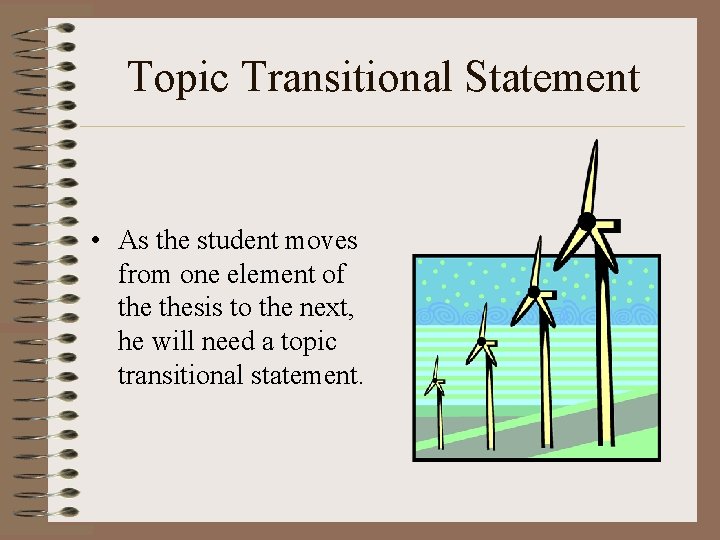 Topic Transitional Statement • As the student moves from one element of thesis to