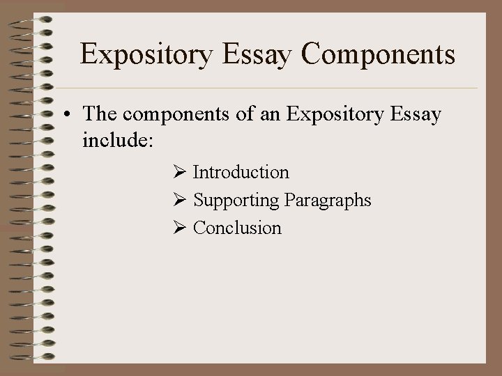 Expository Essay Components • The components of an Expository Essay include: Ø Introduction Ø