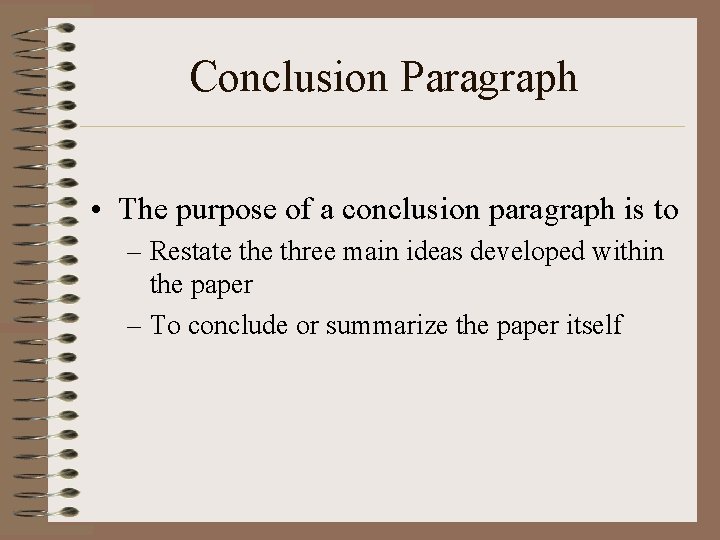 Conclusion Paragraph • The purpose of a conclusion paragraph is to – Restate three Conclusion Paragraph • The purpose of a conclusion paragraph is to – Restate three
