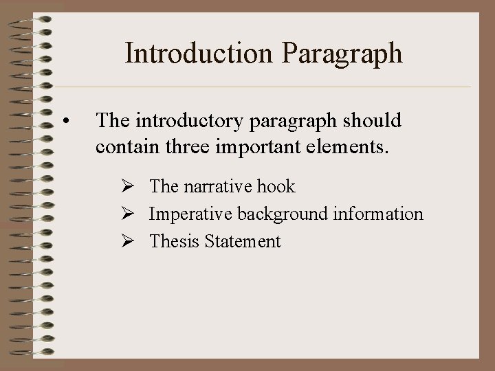 Introduction Paragraph • The introductory paragraph should contain three important elements. Ø The narrative