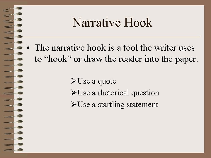Narrative Hook • The narrative hook is a tool the writer uses to “hook”