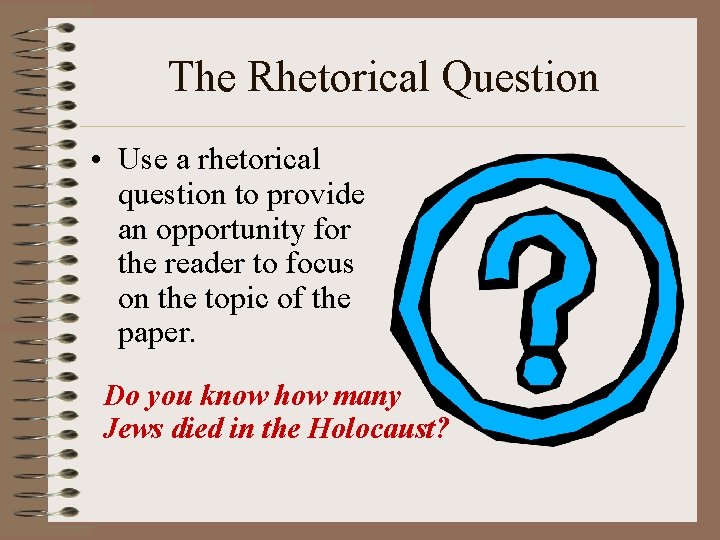 The Rhetorical Question • Use a rhetorical question to provide an opportunity for the The Rhetorical Question • Use a rhetorical question to provide an opportunity for the