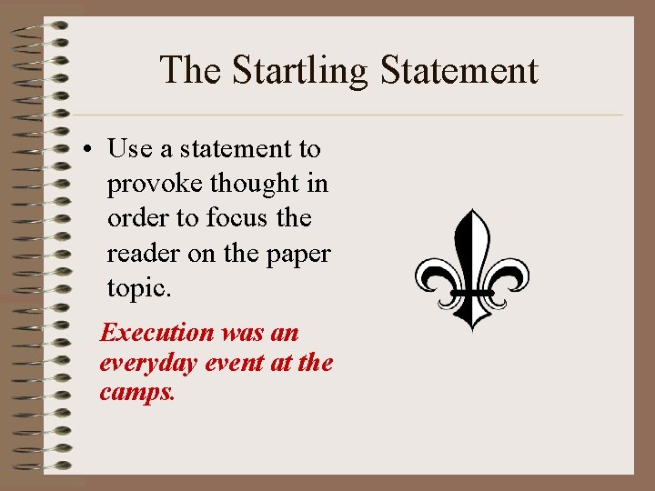 The Startling Statement • Use a statement to provoke thought in order to focus