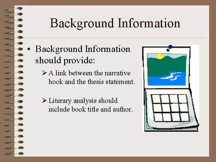 Background Information • Background Information should provide: Ø A link between the narrative hook