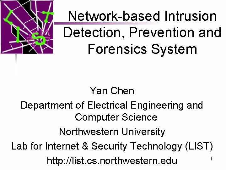 Network-based Intrusion Detection, Prevention and Forensics System Yan Chen Department of Electrical Engineering and