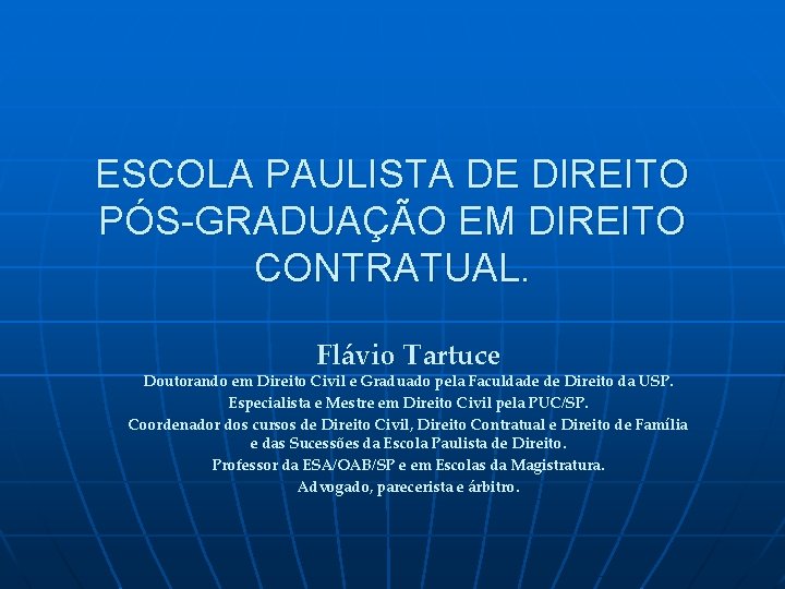 ESCOLA PAULISTA DE DIREITO PÓS-GRADUAÇÃO EM DIREITO CONTRATUAL. Flávio Tartuce Doutorando em Direito Civil