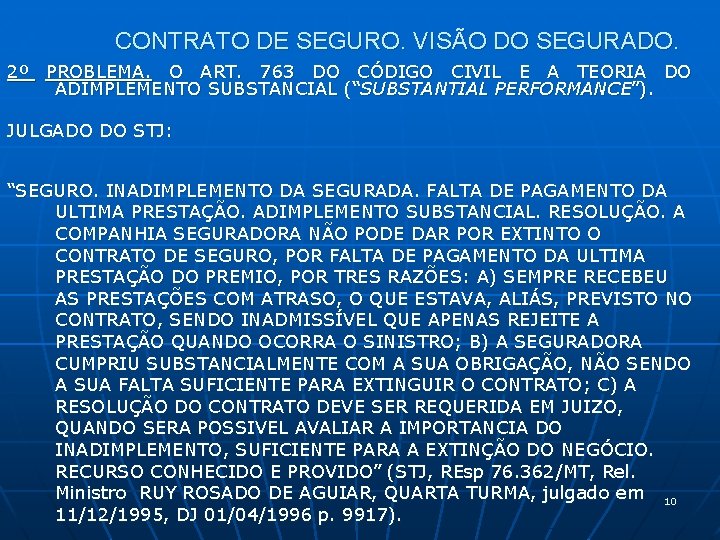 CONTRATO DE SEGURO. VISÃO DO SEGURADO. 2º PROBLEMA. O ART. 763 DO CÓDIGO CIVIL