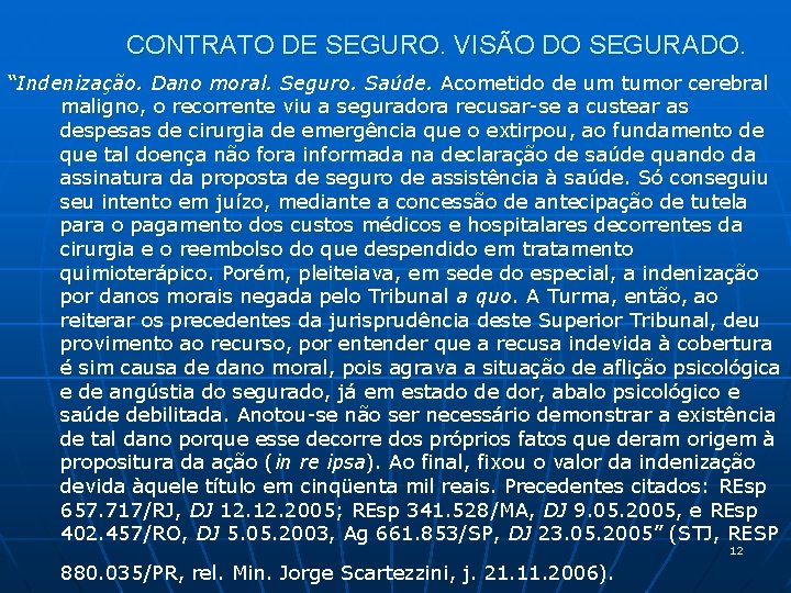 CONTRATO DE SEGURO. VISÃO DO SEGURADO. “Indenização. Dano moral. Seguro. Saúde. Acometido de um