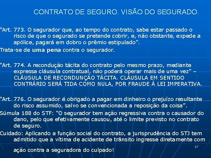 CONTRATO DE SEGURO. VISÃO DO SEGURADO. “Art. 773. O segurador que, ao tempo do