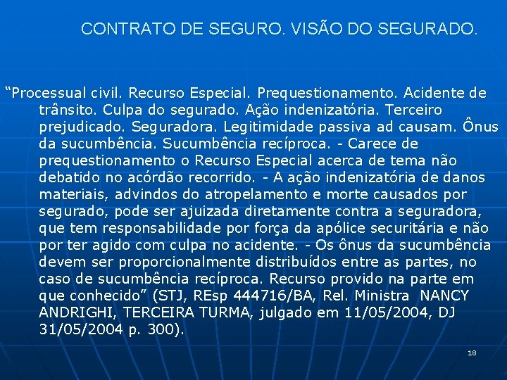 CONTRATO DE SEGURO. VISÃO DO SEGURADO. “Processual civil. Recurso Especial. Prequestionamento. Acidente de trânsito.
