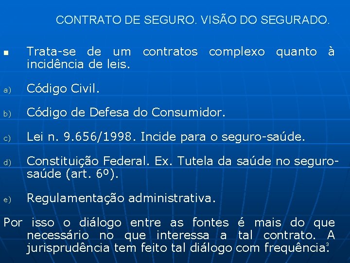 CONTRATO DE SEGURO. VISÃO DO SEGURADO. n Trata-se de um contratos complexo quanto à
