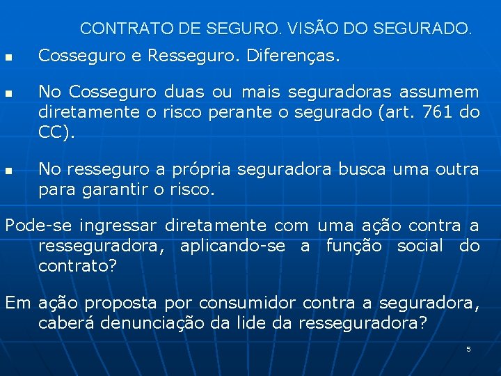 CONTRATO DE SEGURO. VISÃO DO SEGURADO. n n n Cosseguro e Resseguro. Diferenças. No