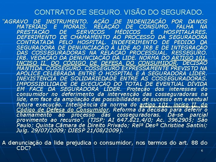 CONTRATO DE SEGURO. VISÃO DO SEGURADO. “AGRAVO DE INSTRUMENTO. AÇÃO DE INDENIZAÇÃO POR DANOS