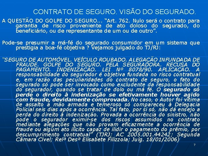 CONTRATO DE SEGURO. VISÃO DO SEGURADO. A QUESTÃO DO GOLPE DO SEGURO. . .