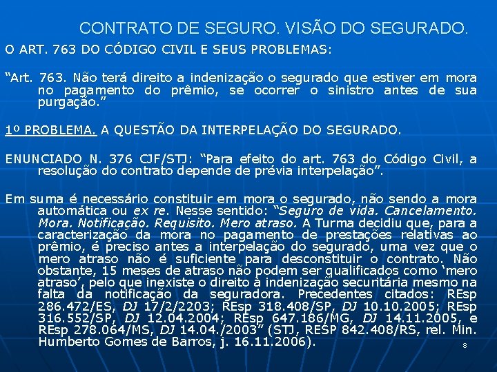 CONTRATO DE SEGURO. VISÃO DO SEGURADO. O ART. 763 DO CÓDIGO CIVIL E SEUS