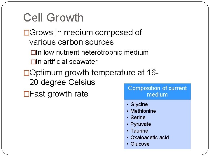 Cell Growth �Grows in medium composed of various carbon sources �In low nutrient heterotrophic