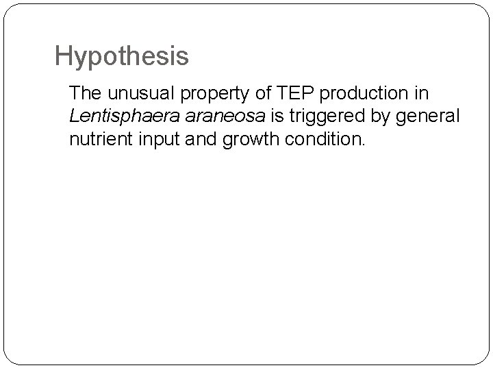 Hypothesis The unusual property of TEP production in Lentisphaera araneosa is triggered by general