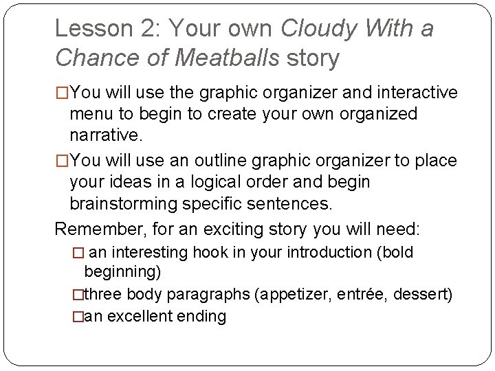 Lesson 2: Your own Cloudy With a Chance of Meatballs story �You will use
