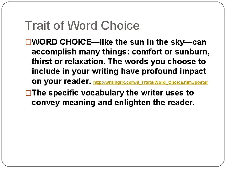 Trait of Word Choice �WORD CHOICE—like the sun in the sky—can accomplish many things: