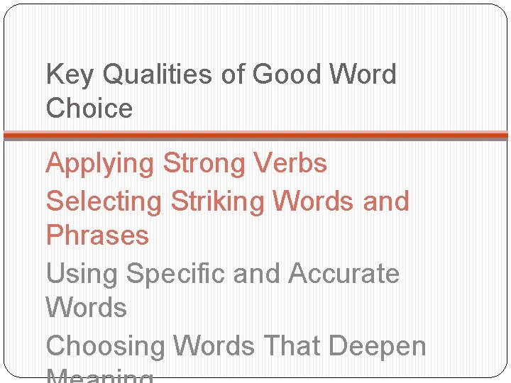 Key Qualities of Good Word Choice Applying Strong Verbs Selecting Striking Words and Phrases