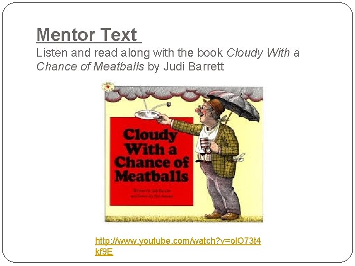 Mentor Text Listen and read along with the book Cloudy With a Chance of