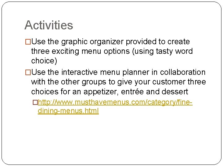 Activities �Use the graphic organizer provided to create three exciting menu options (using tasty