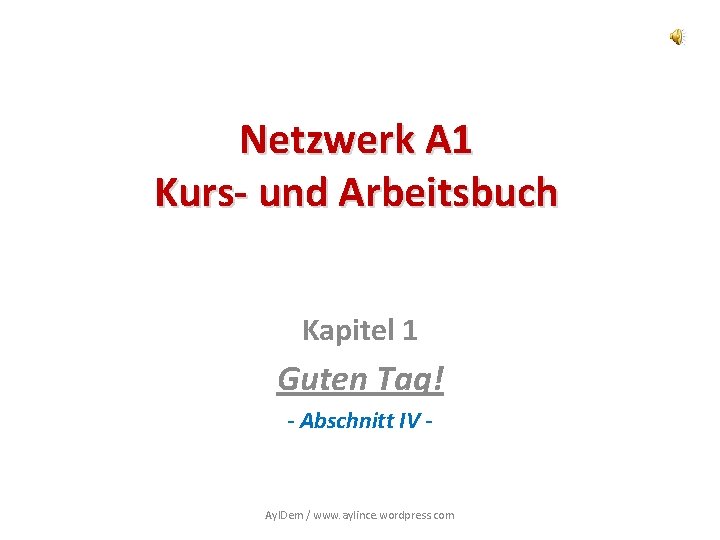 Netzwerk A 1 Kurs- und Arbeitsbuch Kapitel 1 Guten Tag! - Abschnitt IV -