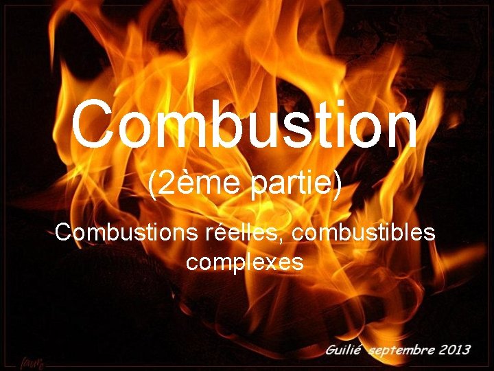 Combustion (2ème partie) Combustions réelles, combustibles complexes 