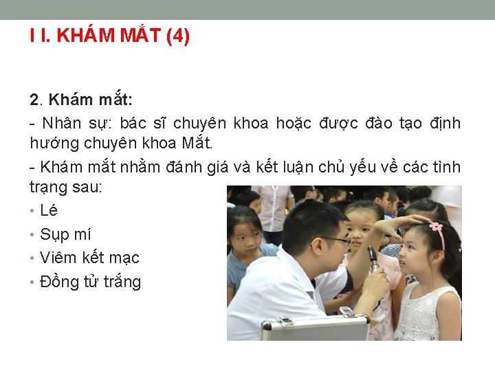 I I. KHÁM MẮT (4) 2. Khám mắt: - Nhân sự: bác sĩ chuyên