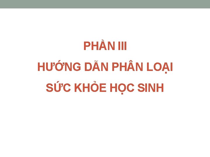 PHẦN III HƯỚNG DẪN PH N LOẠI SỨC KHỎE HỌC SINH 