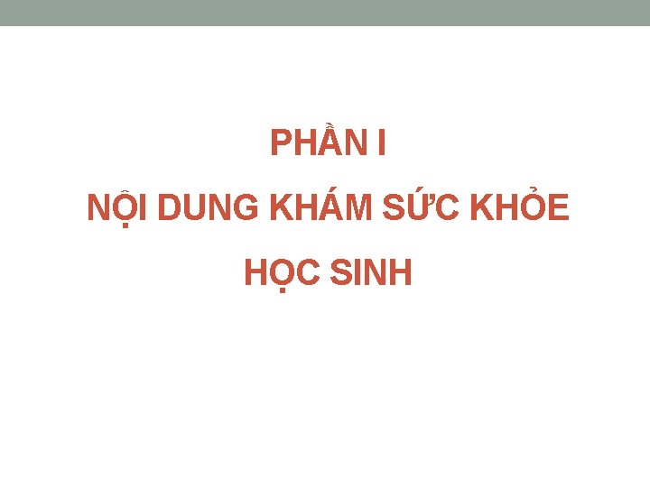 PHẦN I NỘI DUNG KHÁM SỨC KHỎE HỌC SINH 