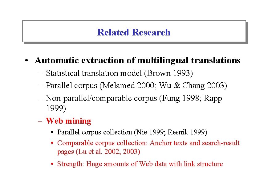 Related Research • Automatic extraction of multilingual translations – Statistical translation model (Brown 1993)