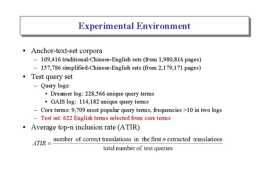 Experimental Environment • Anchor-text-set corpora – 109, 416 traditional-Chinese-English sets (from 1, 980, 816