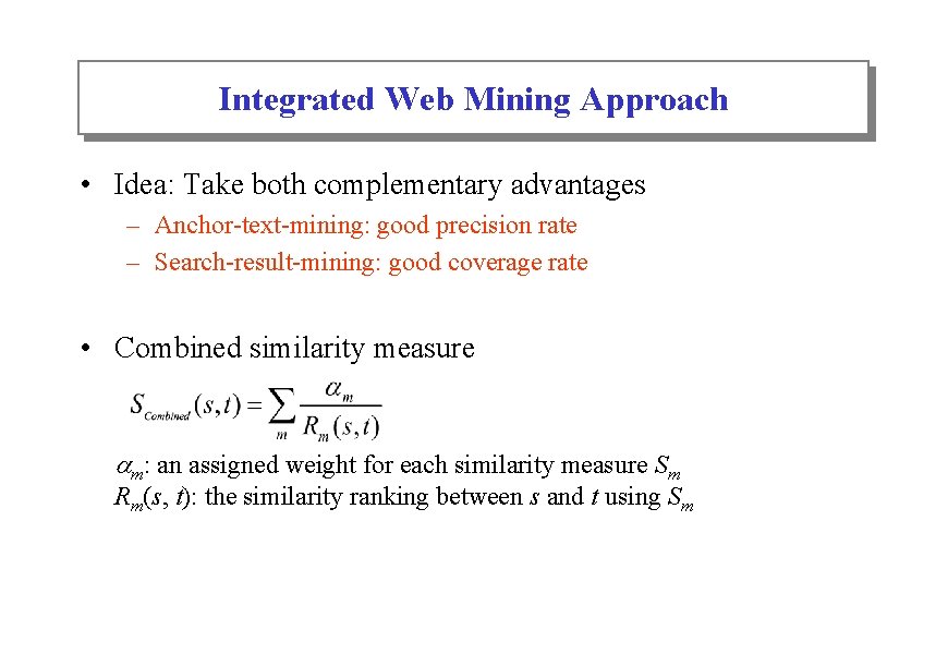Integrated Web Mining Approach • Idea: Take both complementary advantages – Anchor-text-mining: good precision
