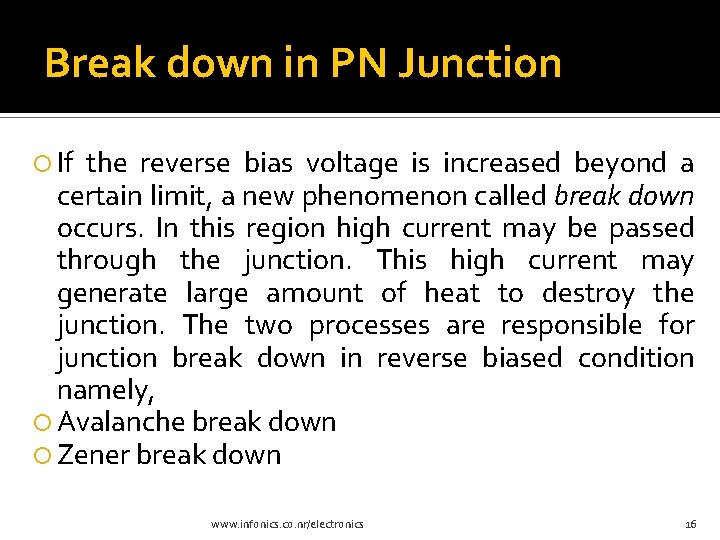 Break down in PN Junction If the reverse bias voltage is increased beyond a