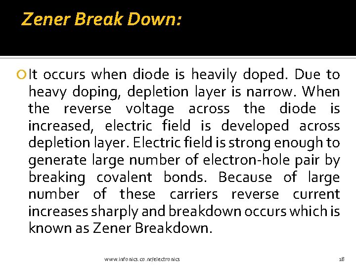 Zener Break Down: It occurs when diode is heavily doped. Due to heavy doping,
