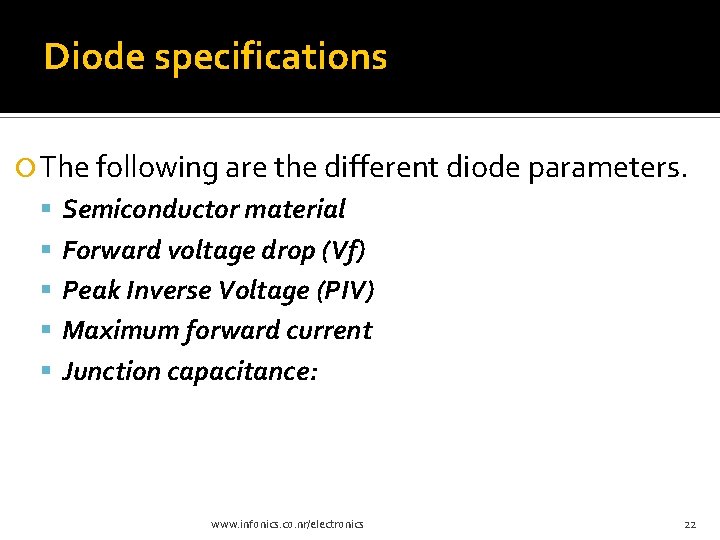 Diode specifications The following are the different diode parameters. Semiconductor material Forward voltage drop