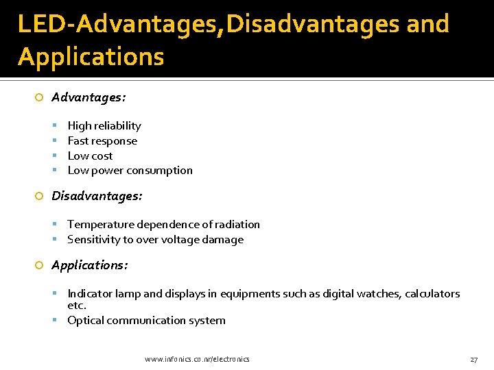 LED-Advantages, Disadvantages and Applications Advantages: High reliability Fast response Low cost Low power consumption