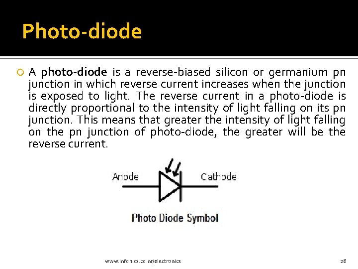 Photo-diode A photo-diode is a reverse-biased silicon or germanium pn junction in which reverse