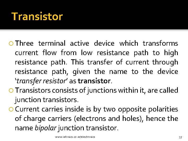 Transistor Three terminal active device which transforms current flow from low resistance path to