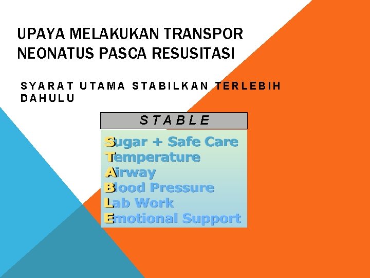 UPAYA MELAKUKAN TRANSPOR NEONATUS PASCA RESUSITASI SYARAT UTAMA STABILKAN TERLEBIH DAHULU STABLE 