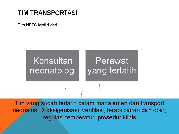 TIM TRANSPORTASI Tim NETS terdiri dari: Konsultan neonatologi Perawat yang terlatih Tim yang sudah