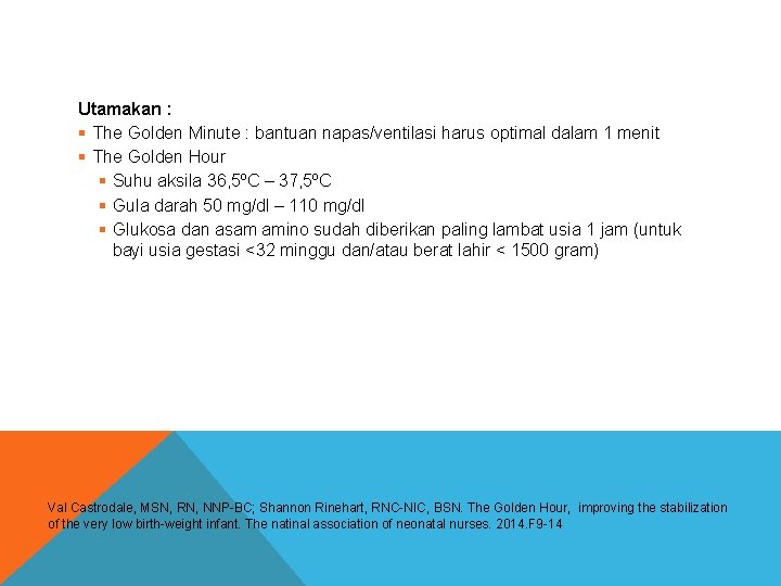 Utamakan : § The Golden Minute : bantuan napas/ventilasi harus optimal dalam 1 menit