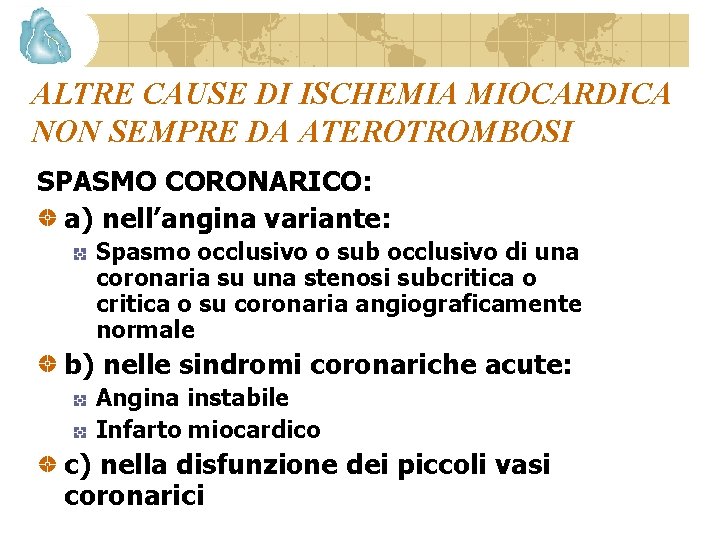 ALTRE CAUSE DI ISCHEMIA MIOCARDICA NON SEMPRE DA ATEROTROMBOSI SPASMO CORONARICO: a) nell’angina variante: