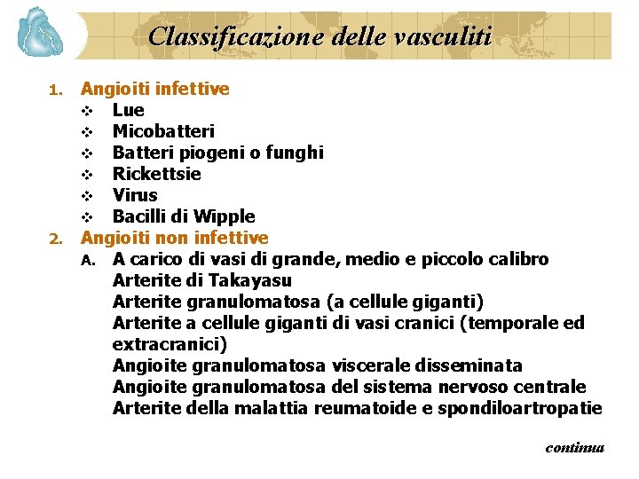 Classificazione delle vasculiti Angioiti infettive v Lue v Micobatteri v Batteri piogeni o funghi