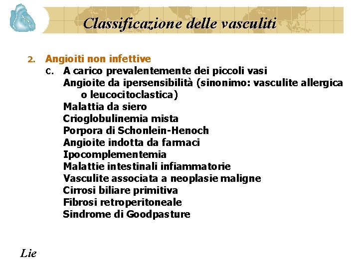 Classificazione delle vasculiti 2. Lie Angioiti non infettive C. A carico prevalentemente dei piccoli