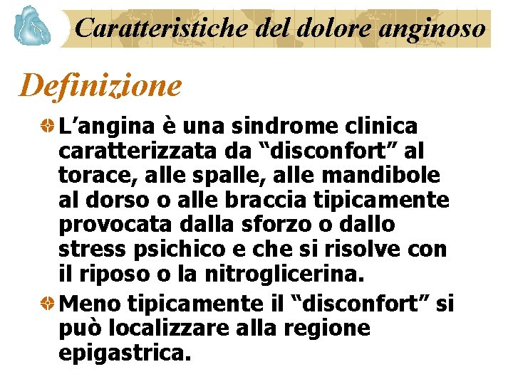 Caratteristiche del dolore anginoso Definizione L’angina è una sindrome clinica caratterizzata da “disconfort” al