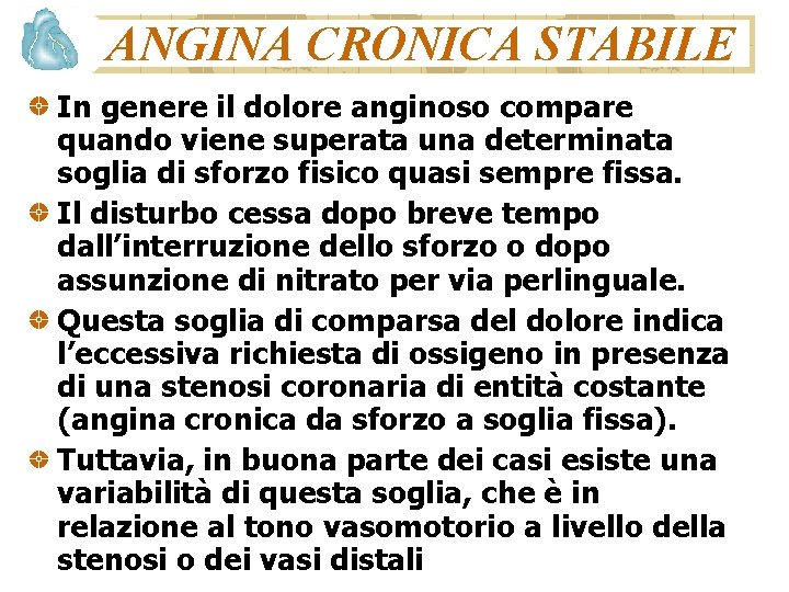 ANGINA CRONICA STABILE In genere il dolore anginoso compare quando viene superata una determinata